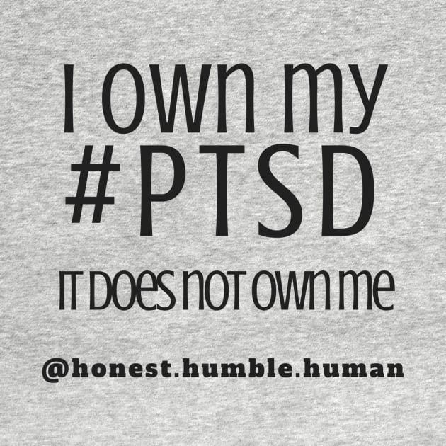 i own my ptsd by HonestHumbleHuman